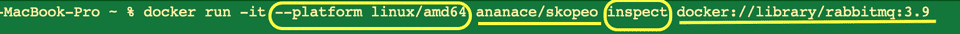 Breakdown of this command. Platform flags allows us to run the skopeo image from ananace on a Mac. We run the image in interactive mode to inspect the rabbitmq image hosted on dockerhub using docker colon slash slash library to prefix the image name and label